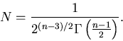 \begin{displaymath}N=\frac{1}{2^{\left( n-3\right) /2}\Gamma \left( \frac{n-1}{2}\right) }.
\end{displaymath}