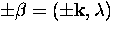 ${\pm\beta} = (\pm{\bf k}, \lambda)$