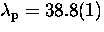 $\lambda_{\rm p} = 38.8(1)$