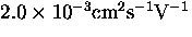 $2.0 \times 10^{-3}{\rm cm}^2 {\rm s}^{-1} {\rm V}^{-1}$