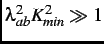 $ \lambda_{ab}^{2}K_{min}^{2} \gg 1$