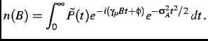 $\displaystyle n(B) = \int^{\infty}_{0} \tilde{P}(t) e^{-i(\gamma_{\mu}Bt+\phi)} e^{-\sigma_A^2t^2/2}\,dt\, .$
