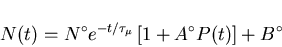 \begin{displaymath}N(t) = N^{\circ} e^{-t/ \tau_{\mu}} \left[ 1 + A^{\circ}P(t) \right] + B^{\circ}
\end{displaymath}