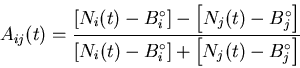 \begin{displaymath}A_{ij}(t) = \frac{ \left[ N_{i}(t)-B_{i}^{\circ}
\right] - \ . . . 
 . . . }^{\circ} \right]
+ \left[ N_{j}(t) - B_{j}^{\circ}
\right] }
\end{displaymath}