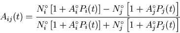 \begin{displaymath}A_{ij}(t) = \frac{ N_{i}^{\circ} \left[ 1+A_{i}^{\circ} P_{i} . . . 
 . . . ight]
+ N_{j}^{\circ} \left[ 1+A_{j}^{\circ} P_{j}(t) \right]}
\end{displaymath}