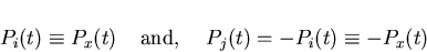 \begin{displaymath}P_{i}(t) \equiv P_{x}(t) \; \; \; \;
\hbox{\rm and}, \; \; \; \; P_{j}(t) = -P_{i}(t)
\equiv -P_{x}(t)
\end{displaymath}