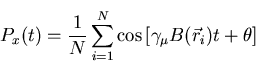 \begin{displaymath}P_{x}(t) = \frac{1}{N} \sum_{i=1}^{N}
\cos \left[ \gamma_{\mu} B(\vec{r}_{i})t + \theta \right]
\end{displaymath}