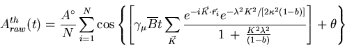 \begin{displaymath}A^{th}_{raw}(t) = \frac{A^{\circ}}{N} \sum_{i=1}^{N} \cos \le . . . 
 . . .  \, \frac{K^{2} \lambda^{2}}{(1-b)}} \right] + \theta \right\}
\end{displaymath}