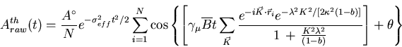 \begin{displaymath}A^{th}_{raw}(t) = \frac{A^{\circ}}{N}
e^{- \sigma_{eff}^{2}  . . . 
 . . .  \, \frac{K^{2} \lambda^{2}}{(1-b)}} \right] + \theta \right\}
\end{displaymath}