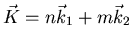 $\vec{K} = n \vec{k}_{1} + m \vec{k}_{2}$