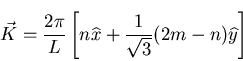 \begin{displaymath}\vec{K} = \frac{2 \pi}{L} \left[ n \widehat{x} + \frac{1}{\sqrt{3}} (2m-n)
\widehat{y} \right]
\end{displaymath}