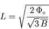 \begin{displaymath}L = \sqrt{\frac{\, 2 \, \Phi_{\circ}}{\sqrt{3} \, \overline{B}}}
\end{displaymath}