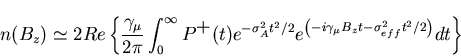 \begin{displaymath}n(B_{z}) \simeq 2Re \left\{ \frac{\gamma_{\mu}}{2 \pi} \int_{ . . . 
 . . . a_{\mu} B_{z}t - \sigma_{eff}^{2} t^{2}/2 \right)}
dt \right\}
\end{displaymath}