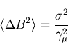 \begin{displaymath}\langle \Delta B^{2} \rangle = \frac{\sigma^{2}}{\gamma_{\mu}^{2}}
\end{displaymath}