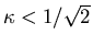 $\kappa < 1/\sqrt{2}$