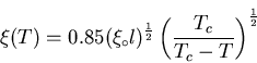 \begin{displaymath}\xi (T) = 0.85 (\xi_{\circ}l)^{\frac{1}{2}}
\left( \frac{T_{c}}{T_{c} - T} \right)^{\frac{1}{2}}
\end{displaymath}