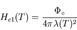 \begin{displaymath}H_{c1}(T) = \frac{\Phi_{\circ}}{4 \pi \lambda (T)^{2}}
\end{displaymath}