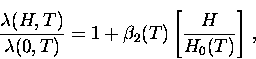 \begin{displaymath}
\frac{\lambda(H,T)}{\lambda(0,T)}=1+\beta_2(T)
\left[ \frac{H}{H_0 (T)} \right] \, ,\end{displaymath}