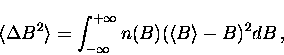 \begin{displaymath}
\langle \Delta B^2 \rangle = \int_{- \infty}^{+\infty} 
n(B) (\langle B \rangle - B)^2 dB \, ,\end{displaymath}