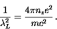 \begin{displaymath}
\frac{1}{\lambda_L^2} = \frac{4 \pi n_s e^2}{m c^2} \, .\end{displaymath}