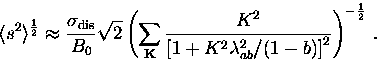 \begin{displaymath}
\langle s^2 \rangle^{\frac{1}{2}} \approx \frac{\sigma_{\rm ...
 ...^2 \lambda_{ab}^2/(1-b) \right]^2}
\right)^{- \frac{1}{2}} \, .\end{displaymath}