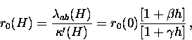 \begin{displaymath}
r_0(H) = \frac{\lambda_{ab} (H)}{\kappa^\prime (H)} = r_0(0)...
 ...c{\left[ 1 + \beta h \right]}{\left[ 1 + \gamma h \right]} \, ,\end{displaymath}