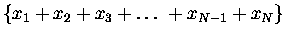 $\{x_1 + x_2 + x_3 + \dots\ + x_{N-1} + x_N\}$