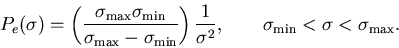 \begin{displaymath}P_e(\sigma )=\left( \frac{\sigma _{\max }\sigma _{\min }}{\si . . . 
 . . . {\sigma ^2},\qquad \sigma _{\min }<\sigma
<\sigma _{\max }.
\end{displaymath}