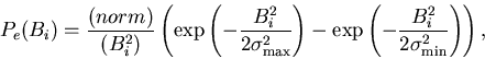 \begin{displaymath}P_e(B_i)=\frac{(norm)}{(B_i^2)}\left( \exp \left( -\frac{B_i^ . . . 
 . . . p \left( -\frac{B_i^2}{2\sigma _{\min }^2}\right)
\right) ,
\end{displaymath}