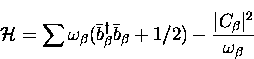 \begin{displaymath}
{\cal H} = \sum \omega_{\beta}
 ( \bar b_{\beta}^{\dagger} \...
 ...\beta} + 1/2 )
 - \frac{\vert C_{\beta}\vert^2}{\omega_{\beta}}\end{displaymath}