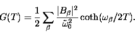 \begin{displaymath}
G(T) = \frac{1}{2}\sum_{\beta} \frac{\vert B_{\beta}\vert^2}{\tilde \omega_0^2}
\coth (\omega_{\beta}/ 2T).\end{displaymath}