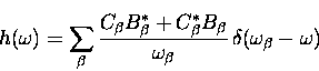 \begin{displaymath}
h(\omega)= \sum_{\beta} \frac{C_{\beta}B_{\beta}^* + C_{\bet...
 ... B_{\beta}}
{\omega_{\beta}}
\, \delta(\omega_{\beta} - \omega)\end{displaymath}