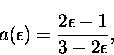 \begin{displaymath}
a(\epsilon) = \frac{2 \epsilon - 1}{3 - 2\epsilon},\end{displaymath}