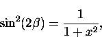 \begin{displaymath}
\sin^2(2\beta) = \frac{1}{1+x^2},\end{displaymath}