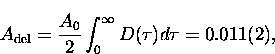 \begin{displaymath}
A_{\rm del} = \frac{A_0}{2}\int_0^{\infty} D(\tau) d\tau = 0.011(2), \end{displaymath}