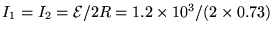 $I_1 = I_2 = {\cal E}/2R = 1.2 \times 10^3 / (2 \times 0.73)$