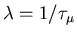 $\lambda = 1/\tau_\mu$