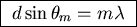 \fbox{ $d \sin \theta_m = m \lambda$\space }